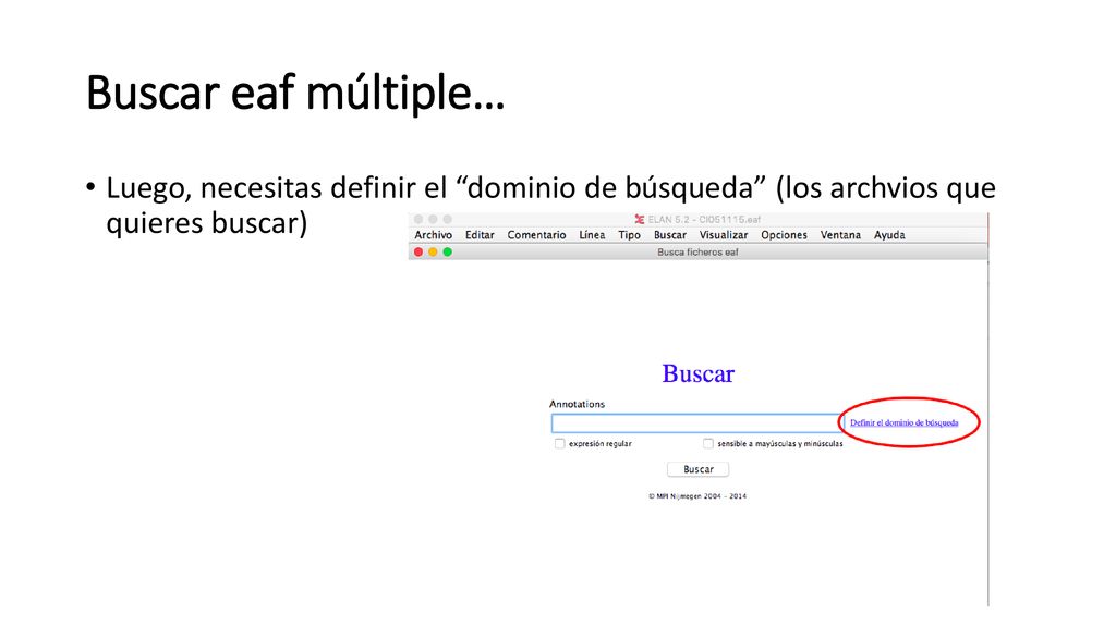 Buscar eaf múltiple… Luego, necesitas definir el dominio de búsqueda (los archvios que quieres buscar)