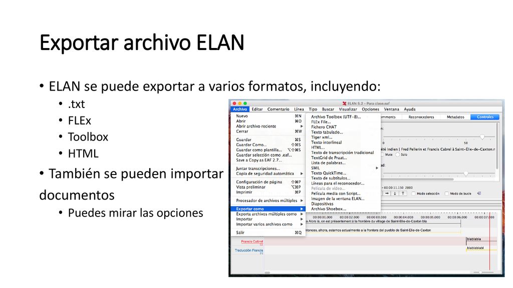 Exportar archivo ELAN ELAN se puede exportar a varios formatos, incluyendo: .txt. FLEx. Toolbox.