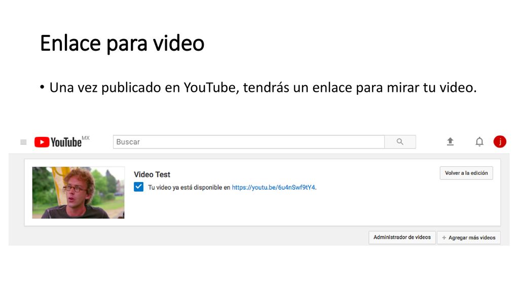 Enlace para video Una vez publicado en YouTube, tendrás un enlace para mirar tu video.