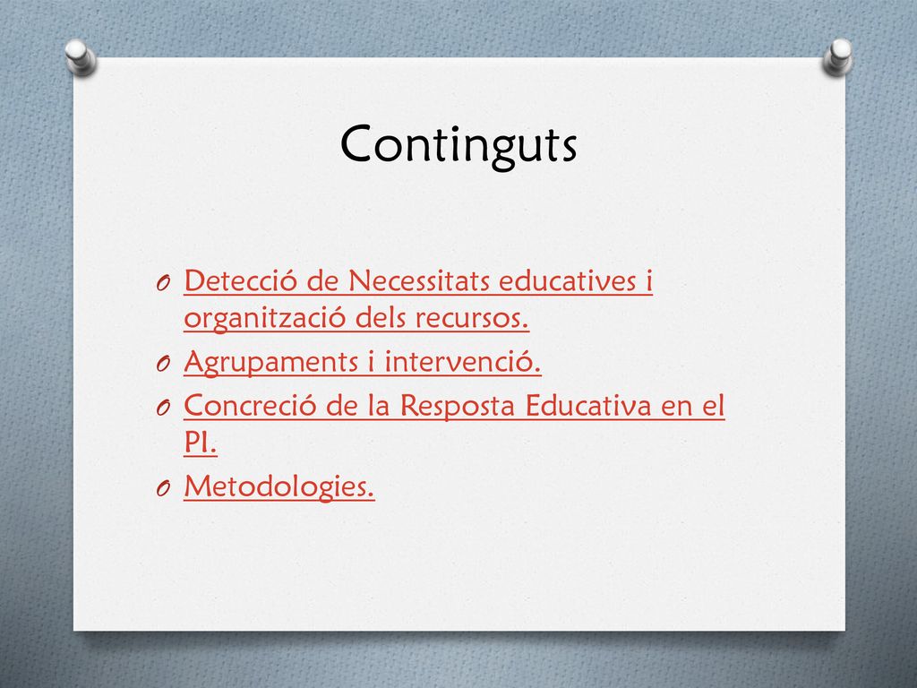 Continguts Detecció de Necessitats educatives i organització dels recursos. Agrupaments i intervenció.