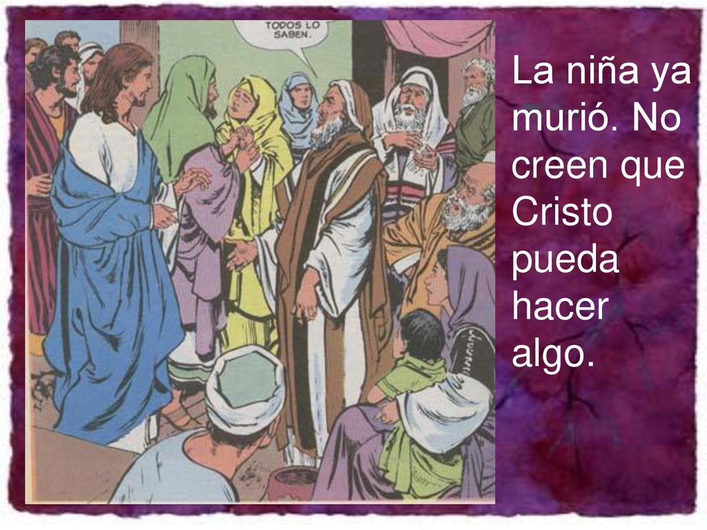 La niña ya murió. No creen que Cristo pueda hacer algo.