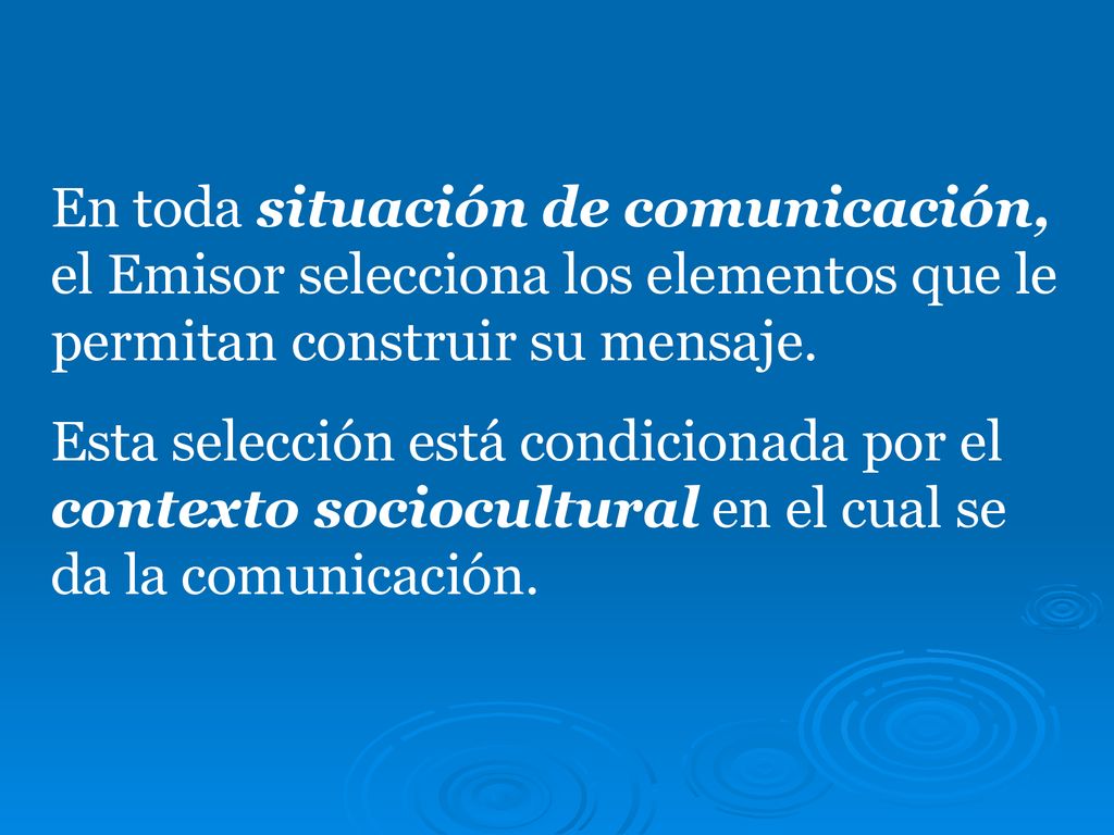 En toda situación de comunicación, el Emisor selecciona los elementos que le permitan construir su mensaje.