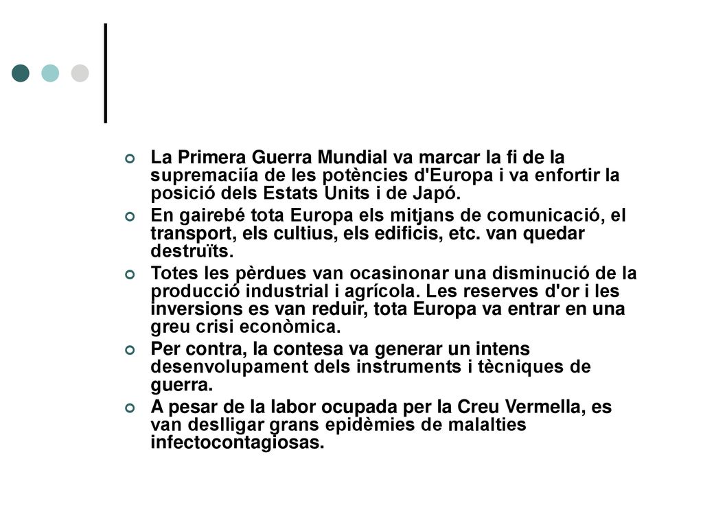 La Primera Guerra Mundial va marcar la fi de la supremaciía de les potències d Europa i va enfortir la posició dels Estats Units i de Japó.