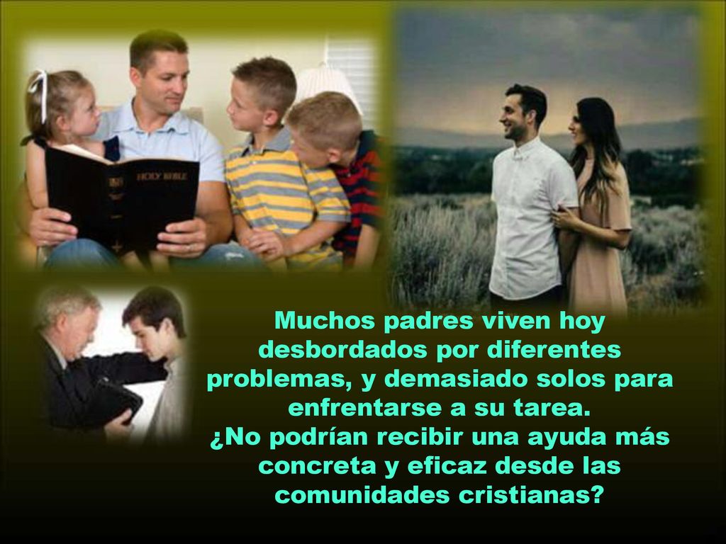 Muchos padres viven hoy desbordados por diferentes problemas, y demasiado solos para enfrentarse a su tarea.