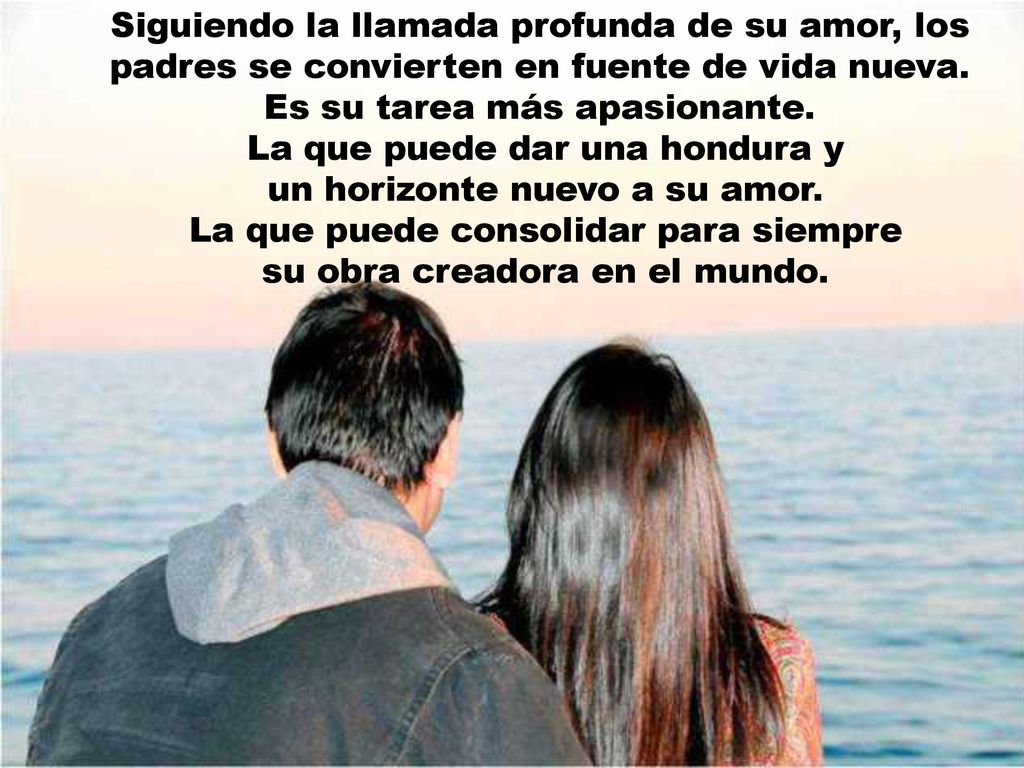 La que puede dar una hondura y un horizonte nuevo a su amor.