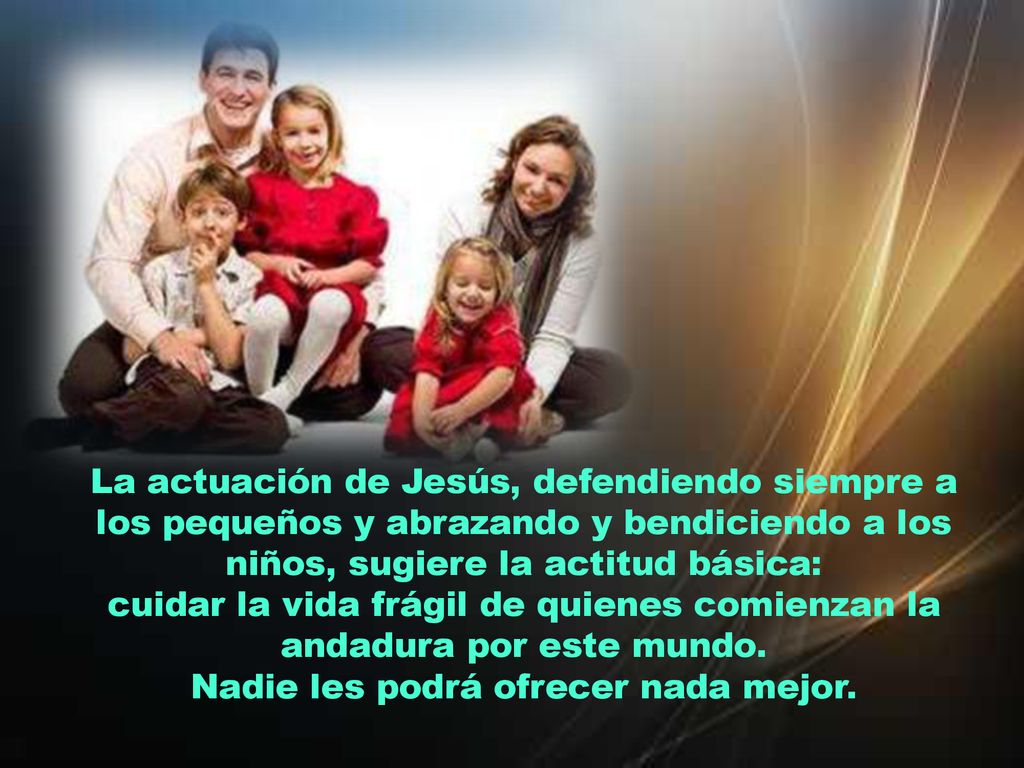 cuidar la vida frágil de quienes comienzan la andadura por este mundo.