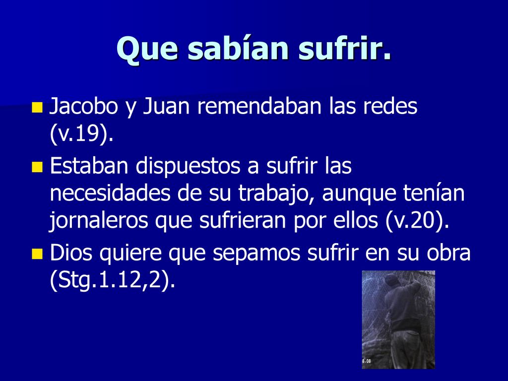 Que sabían sufrir. Jacobo y Juan remendaban las redes (v.19).