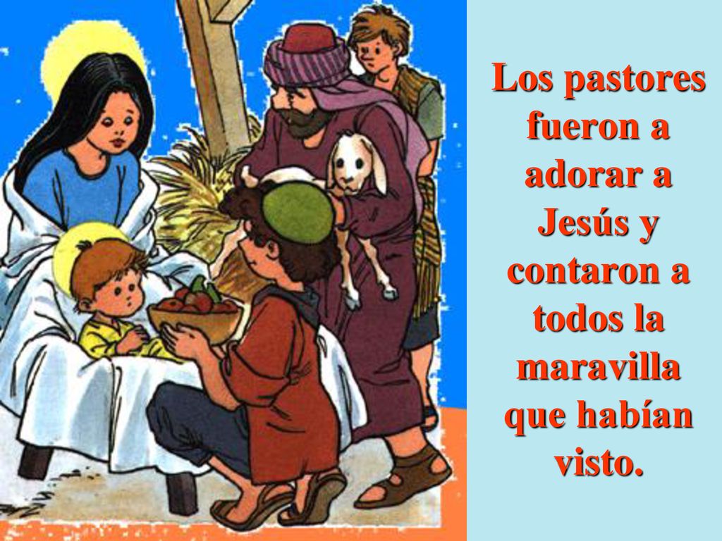 Los pastores fueron a adorar a Jesús y contaron a todos la maravilla que habían visto.