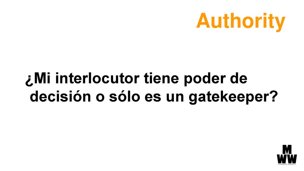 Authority ¿Mi interlocutor tiene poder de decisión o sólo es un gatekeeper
