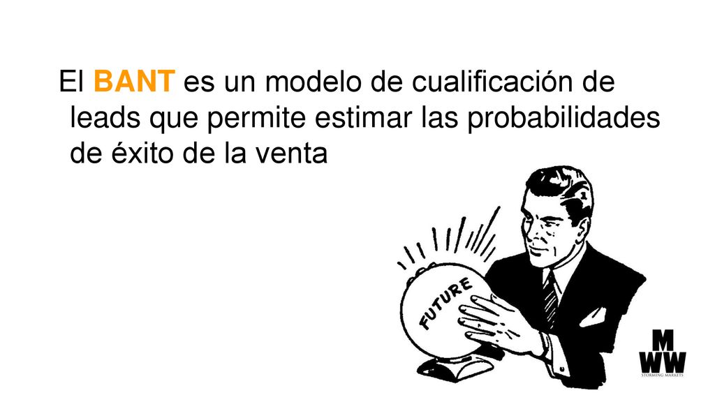 El BANT es un modelo de cualificación de leads que permite estimar las probabilidades de éxito de la venta
