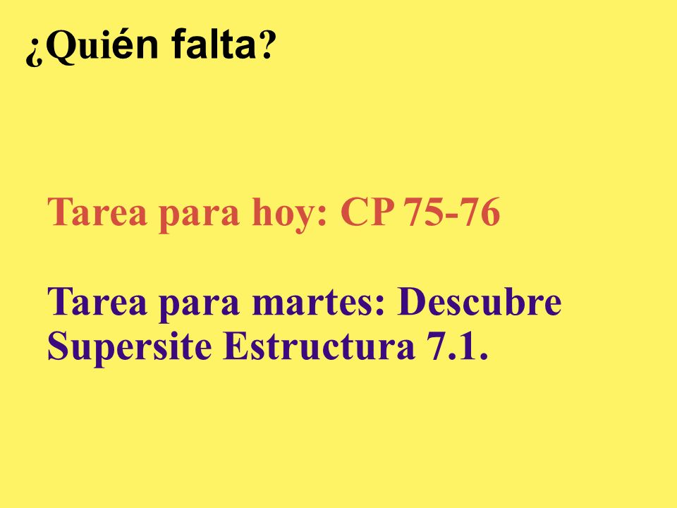 ¿Quién falta Tarea para hoy: CP Tarea para martes: Descubre Supersite Estructura 7.1.
