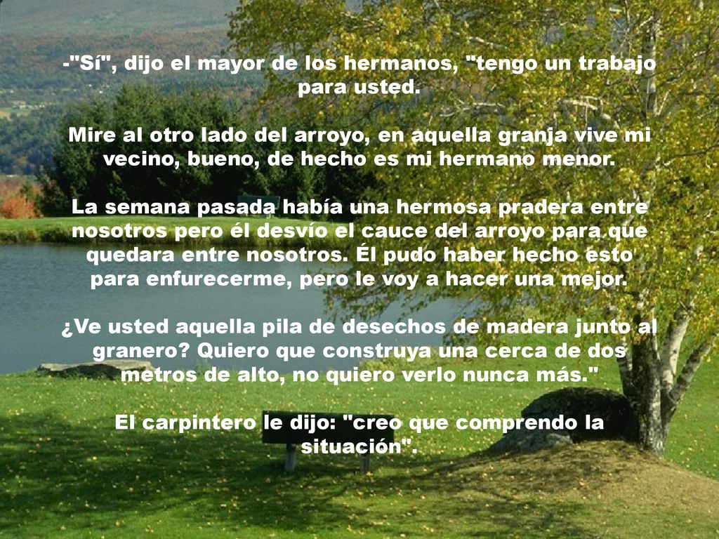 - Sí , dijo el mayor de los hermanos, tengo un trabajo para usted