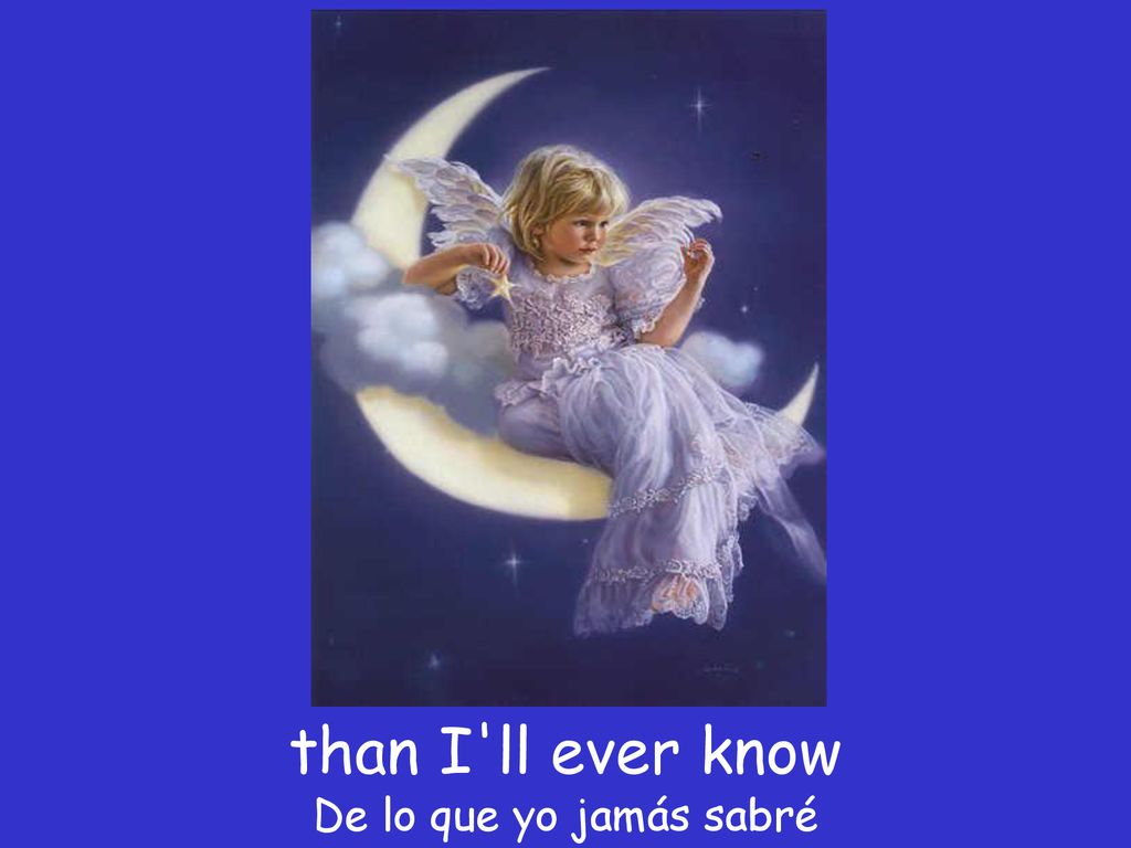 than I ll ever know De lo que yo jamás sabré