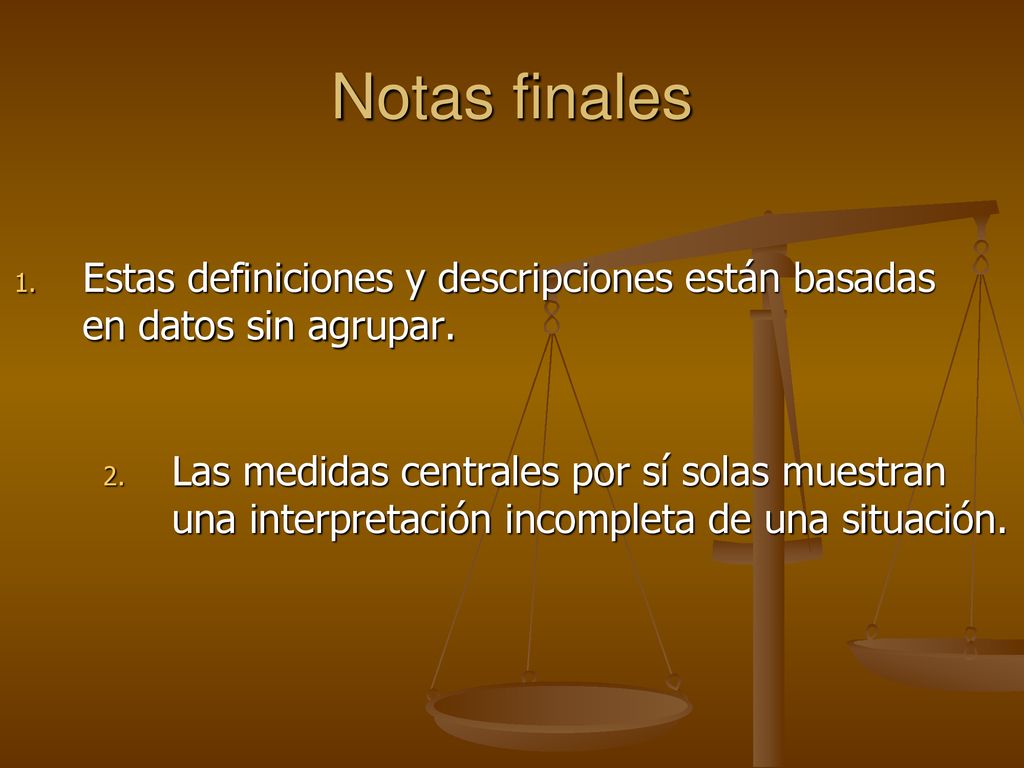 Notas finales Estas definiciones y descripciones están basadas en datos sin agrupar.