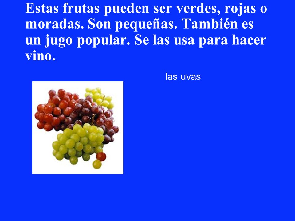 Estas frutas pueden ser verdes, rojas o moradas. Son pequeñas