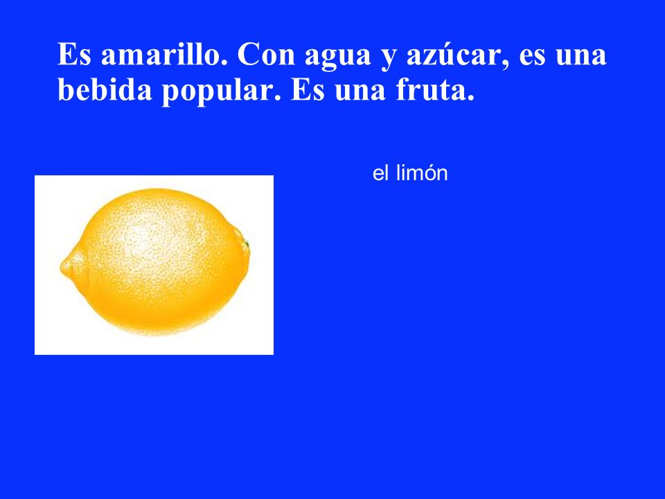 Es amarillo. Con agua y azúcar, es una bebida popular. Es una fruta.