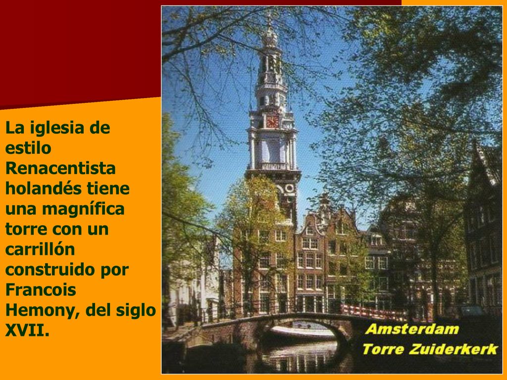 La iglesia de estilo Renacentista holandés tiene una magnífica torre con un carrillón construido por Francois Hemony, del siglo XVII.