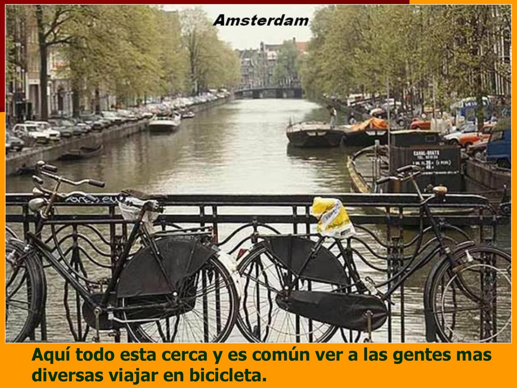 Aquí todo esta cerca y es común ver a las gentes mas diversas viajar en bicicleta.