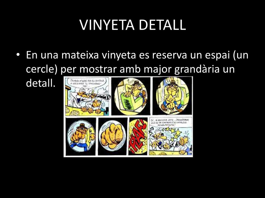 VINYETA DETALL En una mateixa vinyeta es reserva un espai (un cercle) per mostrar amb major grandària un detall.