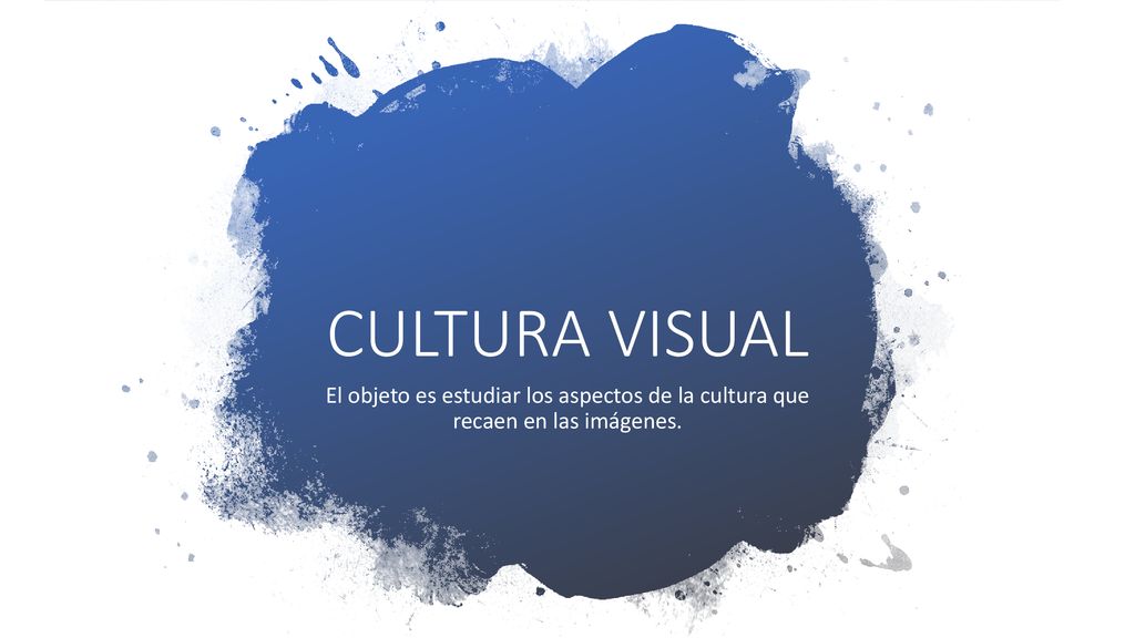 CULTURA VISUAL El objeto es estudiar los aspectos de la cultura que recaen en las imágenes.