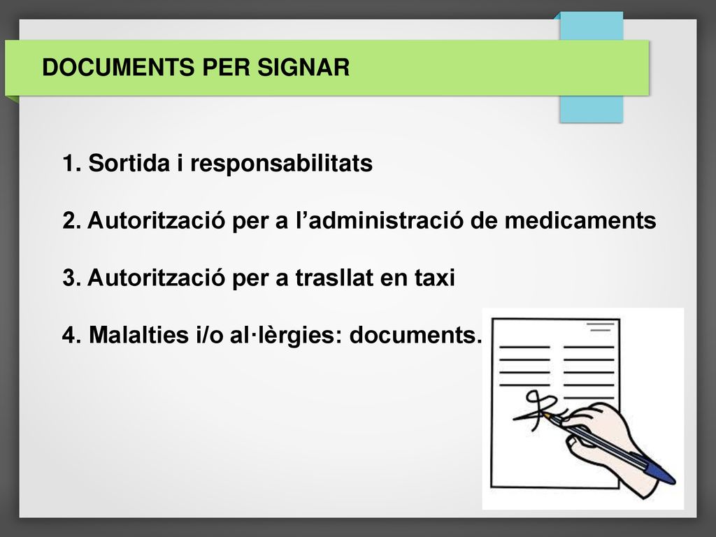 DOCUMENTS PER SIGNAR 1. Sortida i responsabilitats. 2. Autorització per a l’administració de medicaments.