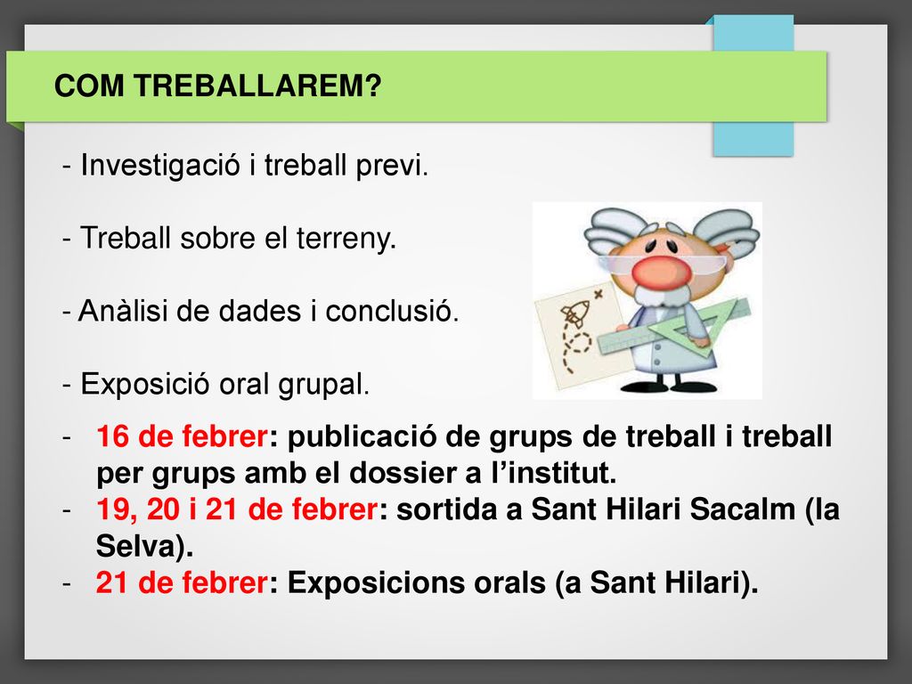 COM TREBALLAREM - Investigació i treball previ. - Treball sobre el terreny. - Anàlisi de dades i conclusió.