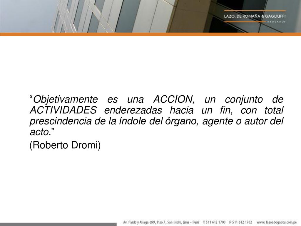 Objetivamente es una ACCION, un conjunto de ACTIVIDADES enderezadas hacia un fin, con total prescindencia de la índole del órgano, agente o autor del acto.