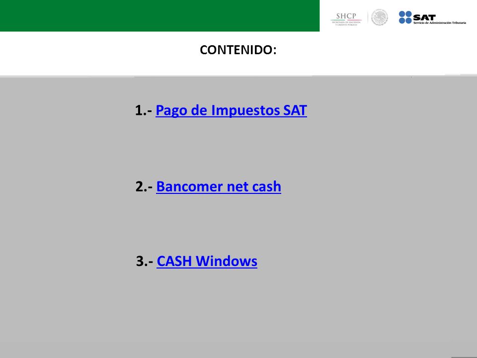 1.- Pago de Impuestos SAT 2.- Bancomer net cash 3.- CASH Windows