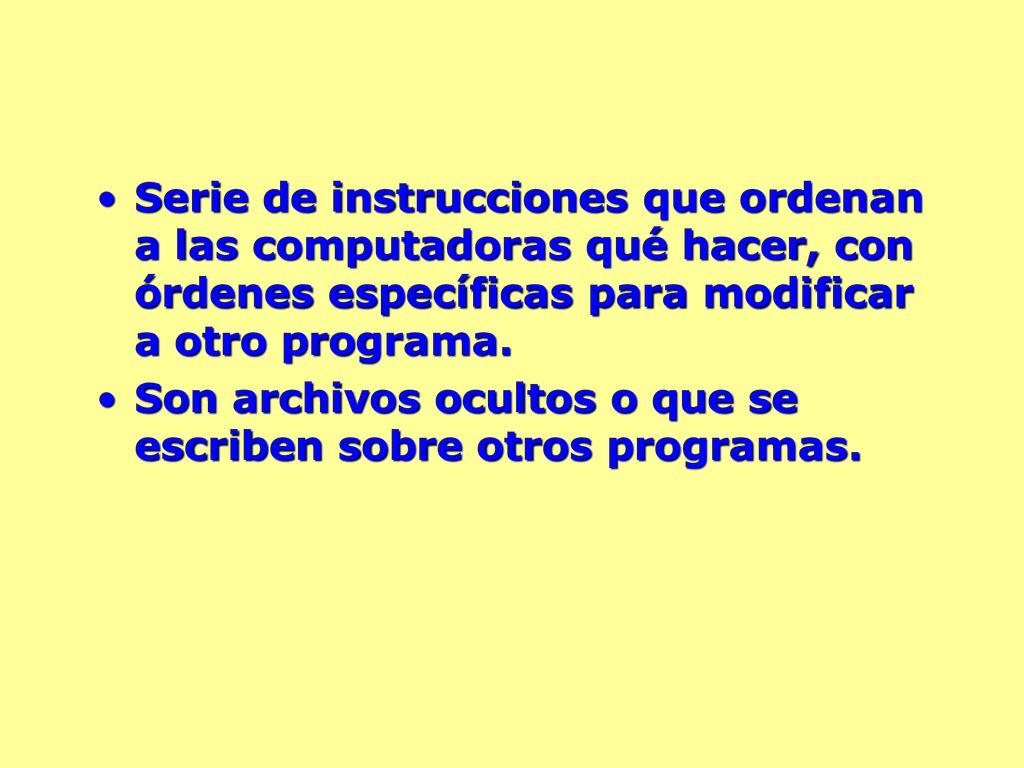 Serie de instrucciones que ordenan a las computadoras qué hacer, con órdenes específicas para modificar a otro programa.