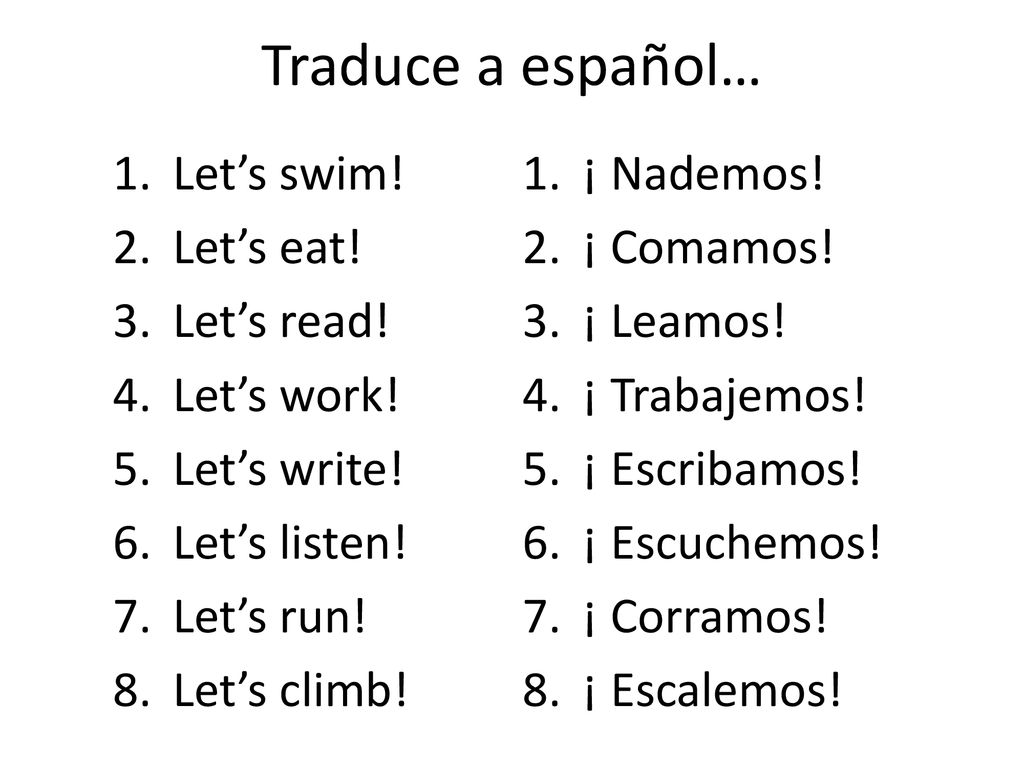 Traduce a español… Let’s swim! Let’s eat! Let’s read! Let’s work!