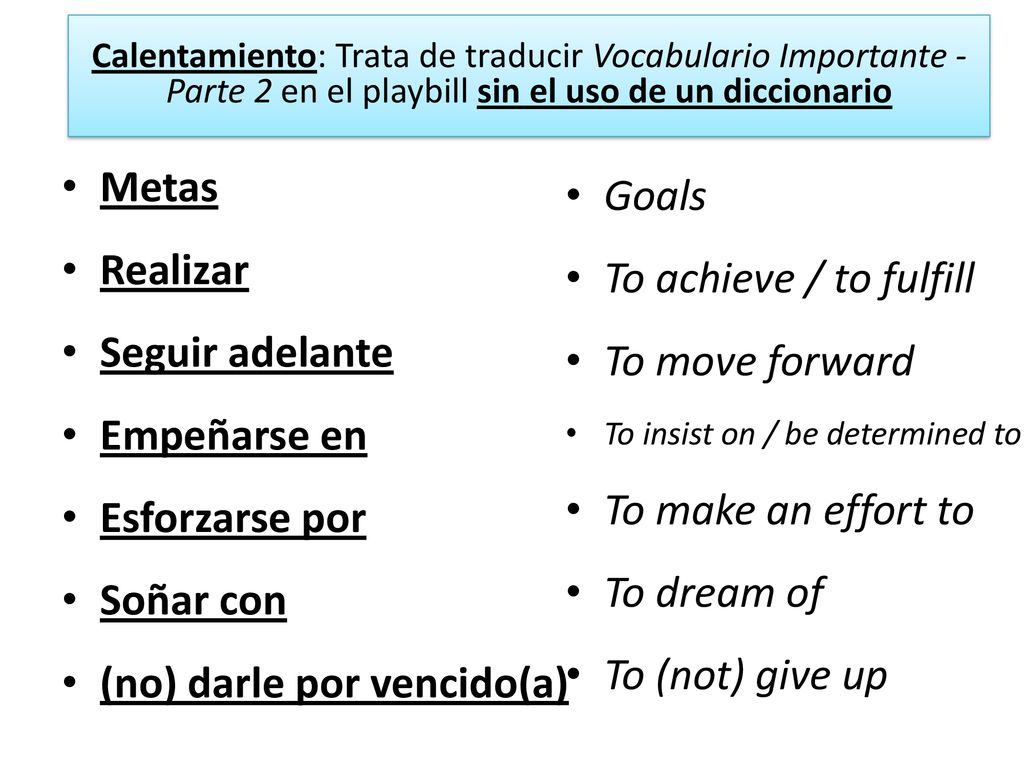 (no) darle por vencido(a) Goals To achieve / to fulfill