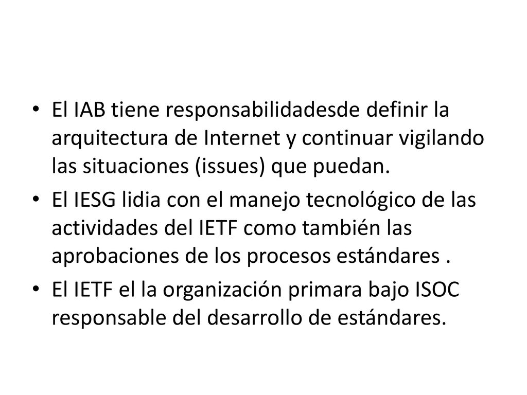 El IAB tiene responsabilidadesde definir la arquitectura de Internet y continuar vigilando las situaciones (issues) que puedan.