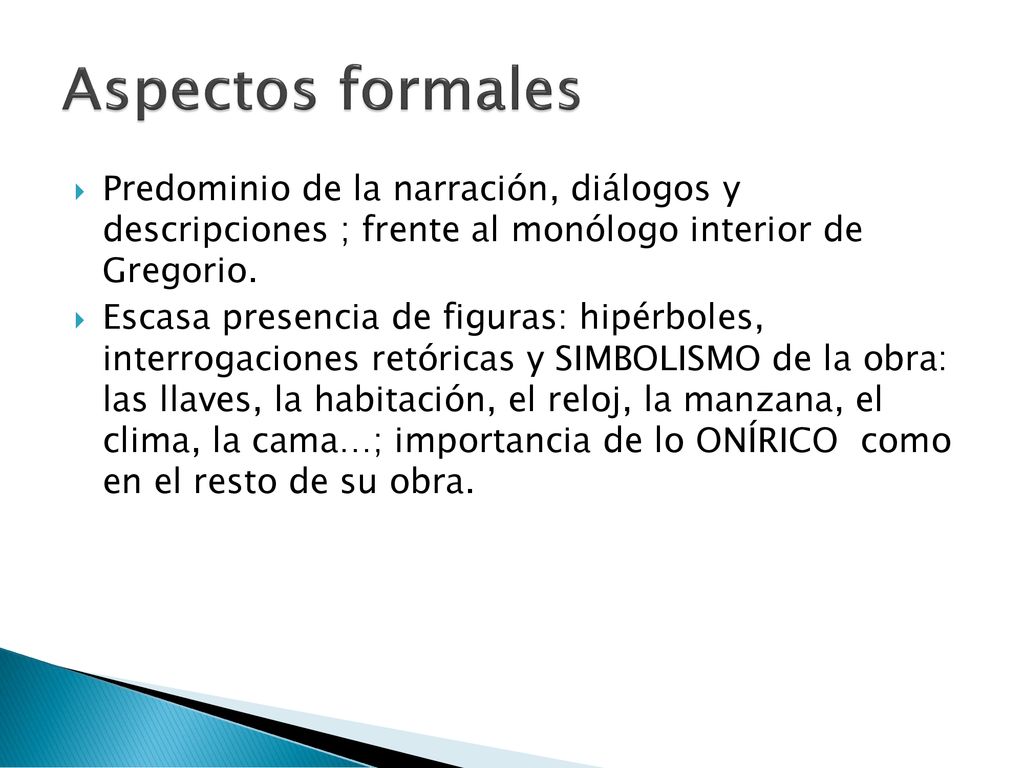 Aspectos formales Predominio de la narración, diálogos y descripciones ; frente al monólogo interior de Gregorio.