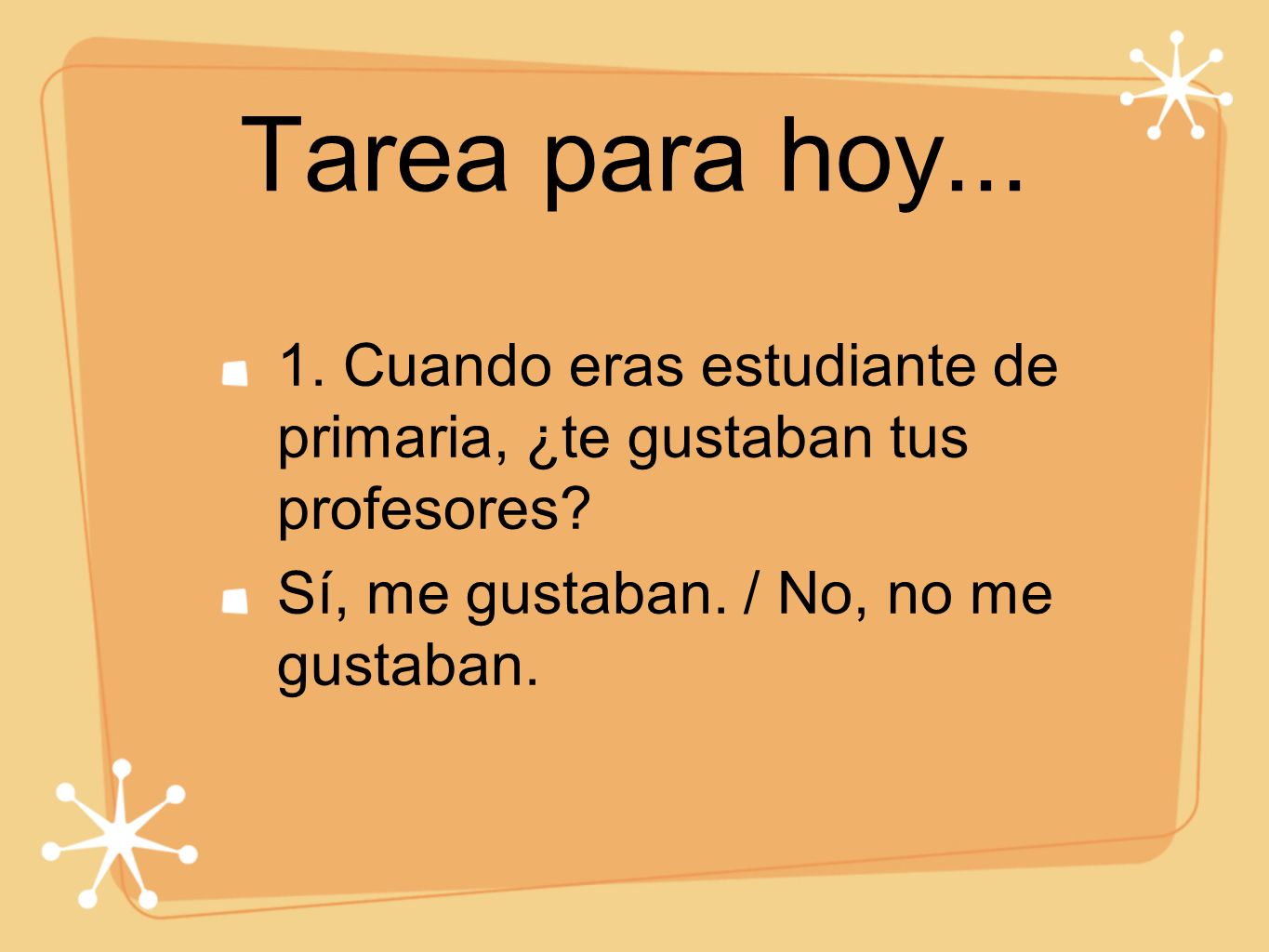 Tarea para hoy Cuando eras estudiante de primaria, ¿te gustaban tus profesores.