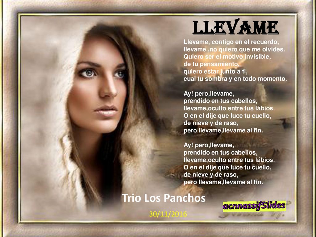 Llevame Trio Los Panchos 30/11/2016 Llevame, contigo en el recuerdo,
