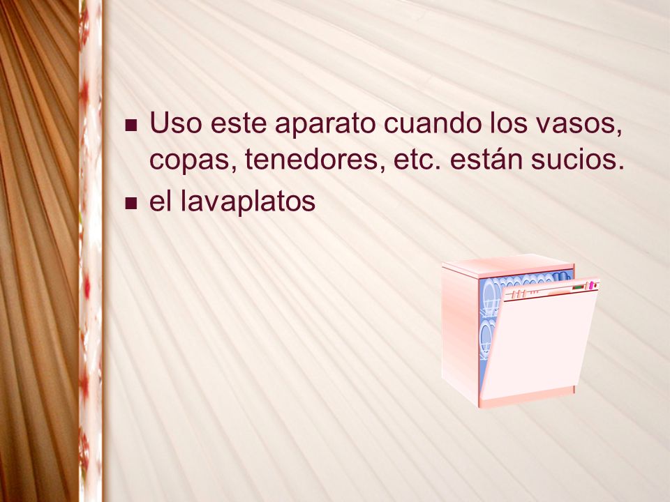 Uso este aparato cuando los vasos, copas, tenedores, etc. están sucios.