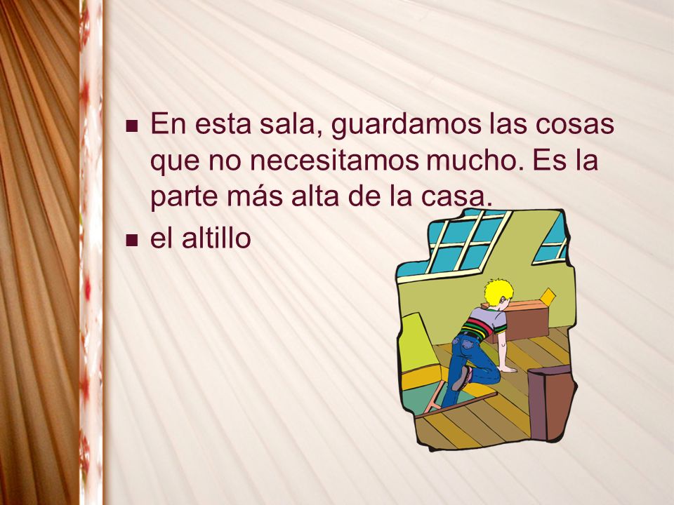 En esta sala, guardamos las cosas que no necesitamos mucho