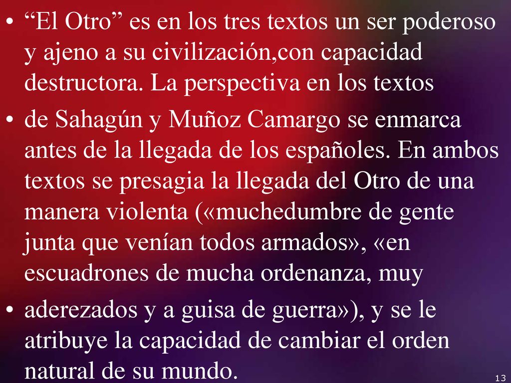 El Otro es en los tres textos un ser poderoso y ajeno a su civilización,con capacidad destructora. La perspectiva en los textos