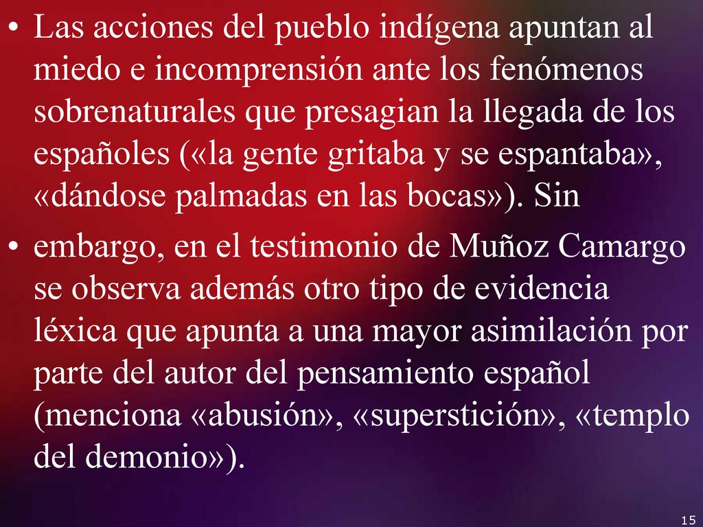Las acciones del pueblo indígena apuntan al miedo e incomprensión ante los fenómenos sobrenaturales que presagian la llegada de los españoles («la gente gritaba y se espantaba», «dándose palmadas en las bocas»). Sin