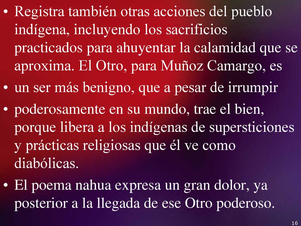 Registra también otras acciones del pueblo indígena, incluyendo los sacrificios practicados para ahuyentar la calamidad que se aproxima. El Otro, para Muñoz Camargo, es