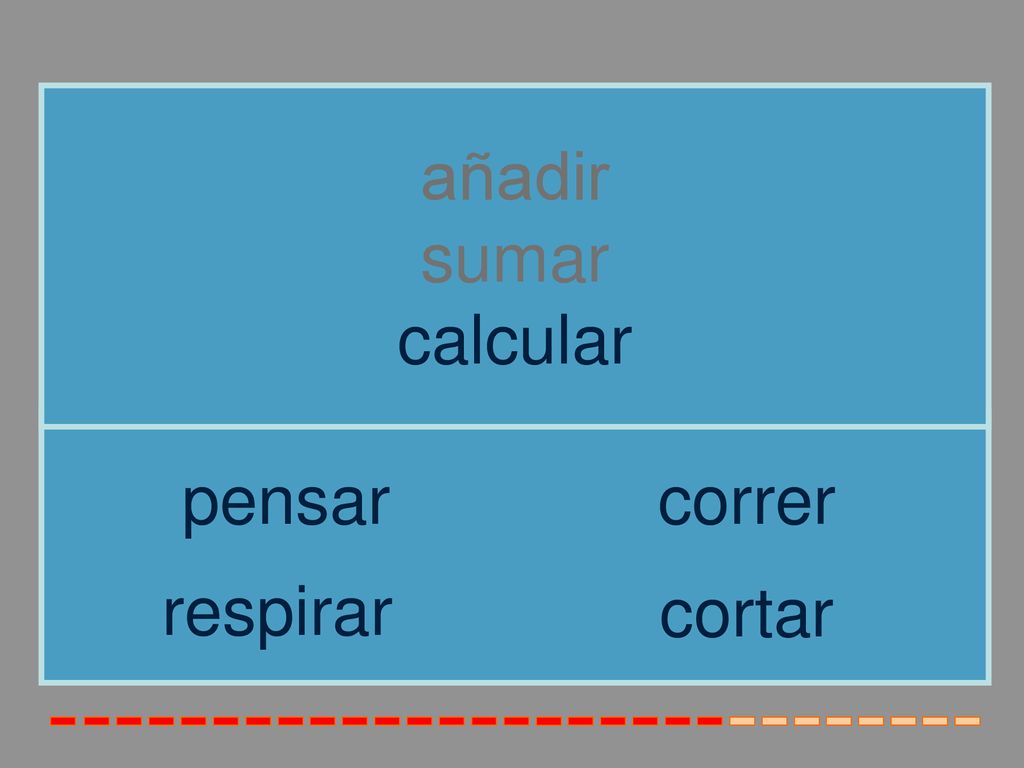 añadir sumar calcular pensar correr respirar cortar