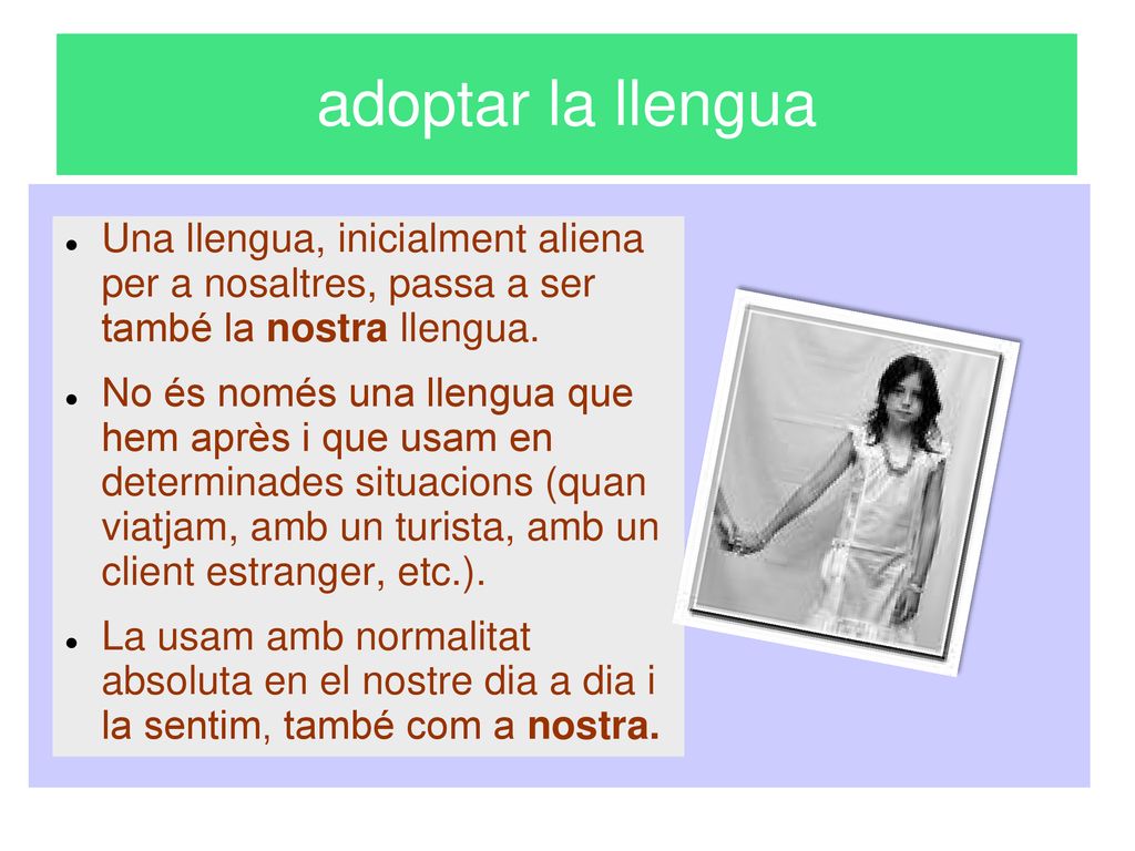 adoptar la llengua Una llengua, inicialment aliena per a nosaltres, passa a ser també la nostra llengua.