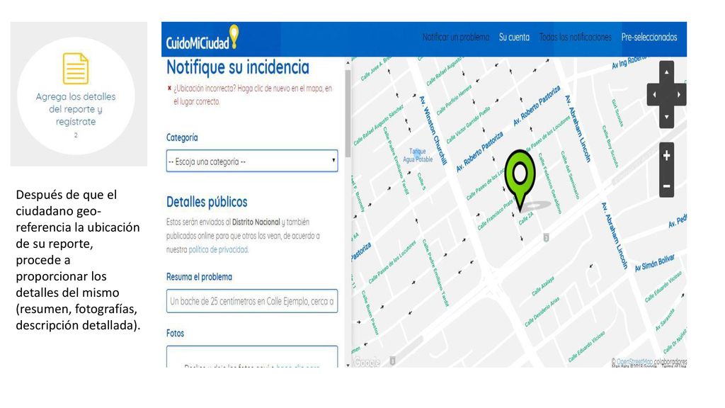 Después de que el ciudadano geo-referencia la ubicación de su reporte, procede a proporcionar los detalles del mismo (resumen, fotografías, descripción detallada).