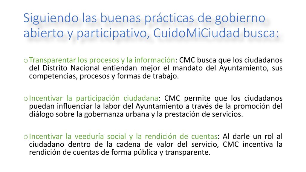 Siguiendo las buenas prácticas de gobierno abierto y participativo, CuidoMiCiudad busca: