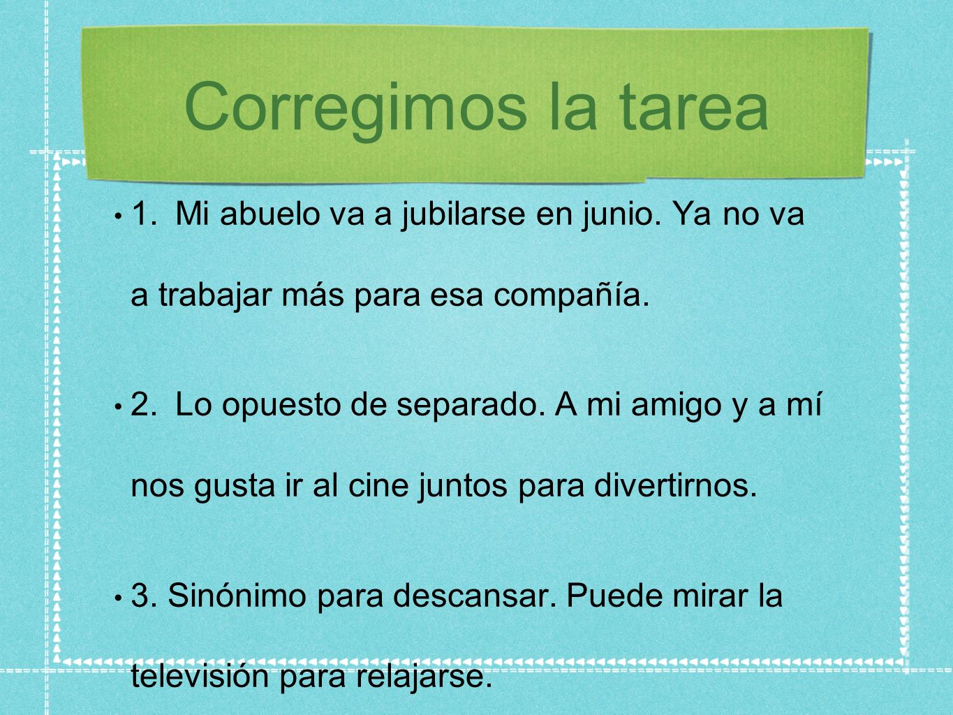 Corregimos la tarea 1. Mi abuelo va a jubilarse en junio. Ya no va a trabajar más para esa compañía.
