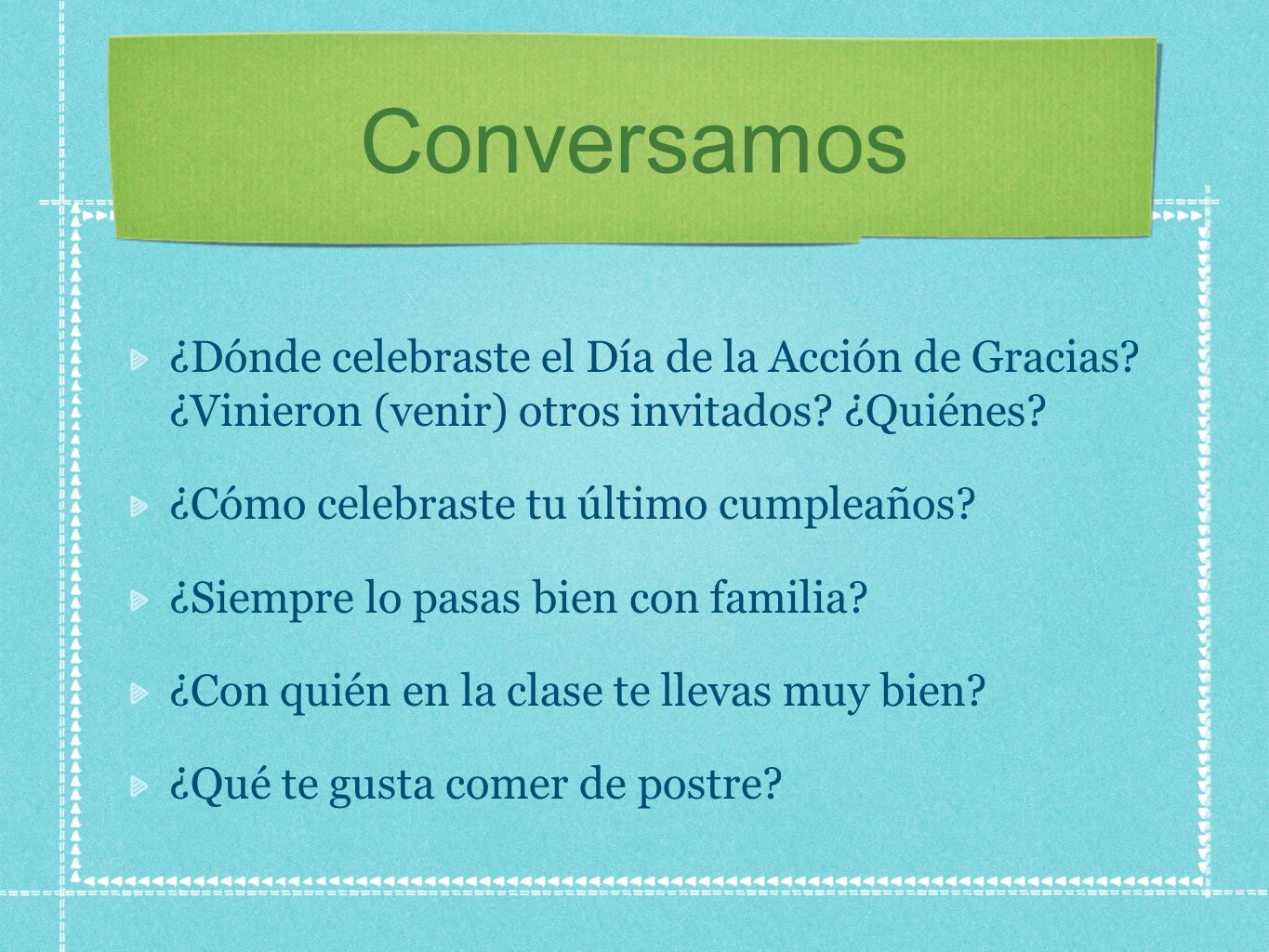 Conversamos ¿Dónde celebraste el Día de la Acción de Gracias ¿Vinieron (venir) otros invitados ¿Quiénes