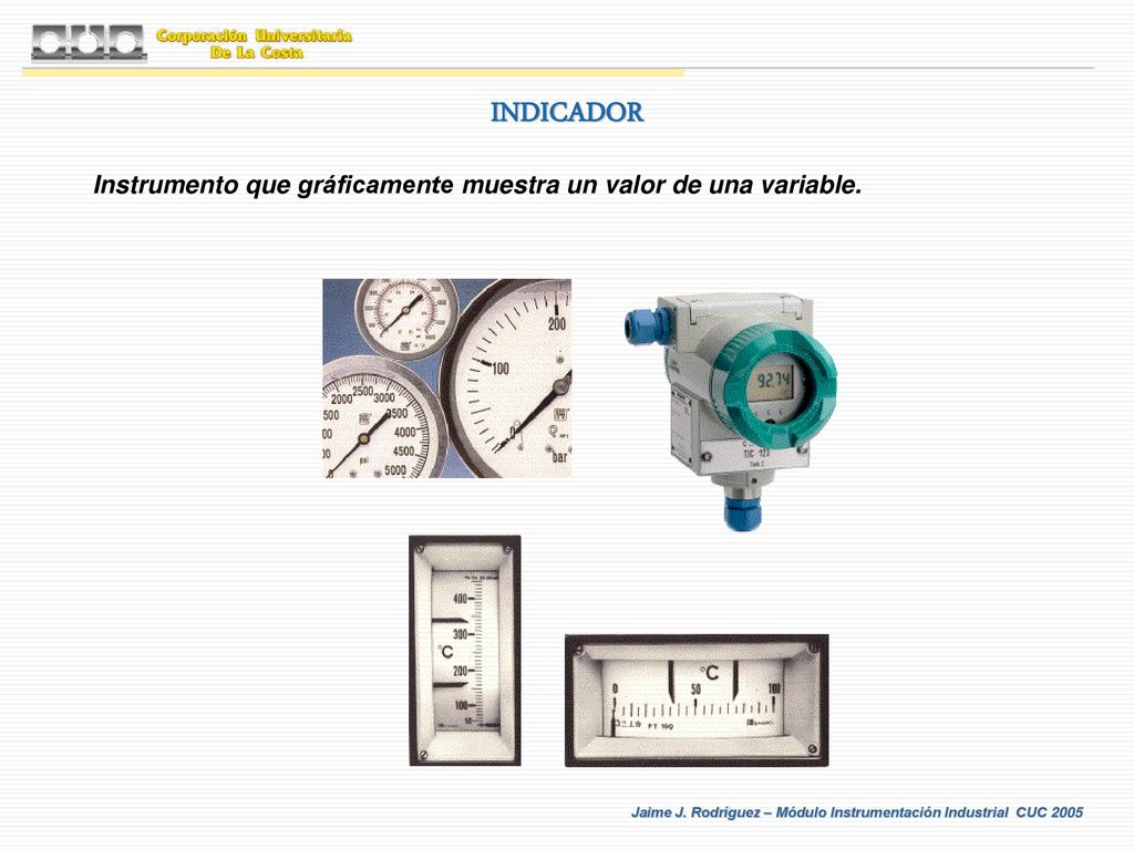 INDICADOR Instrumento que gráficamente muestra un valor de una variable.