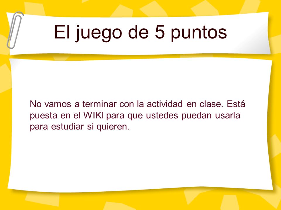 El juego de 5 puntos No vamos a terminar con la actividad en clase.