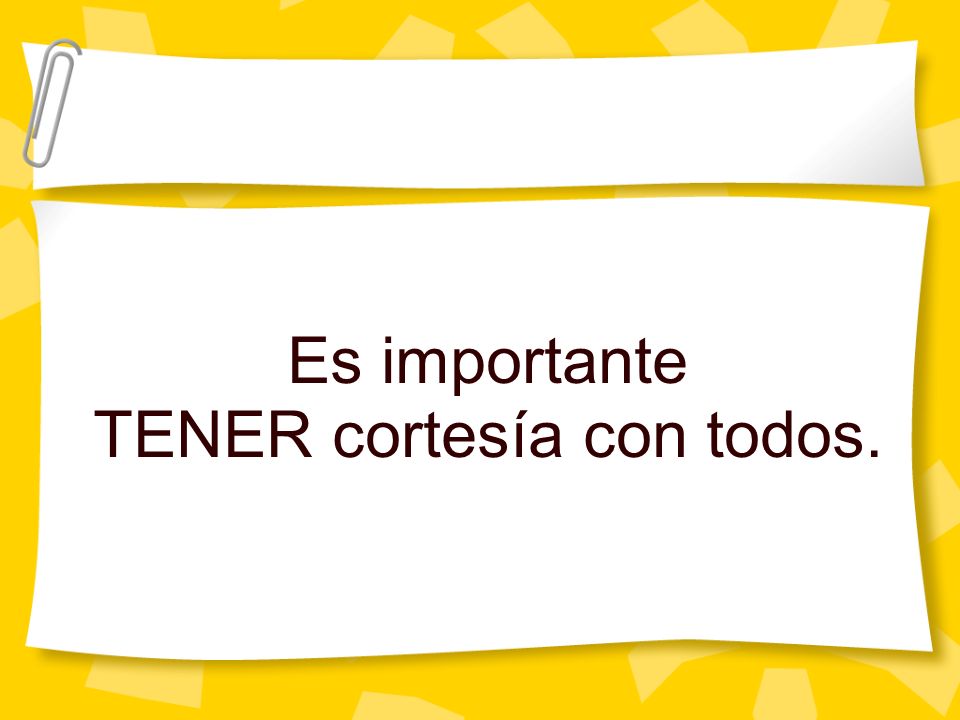 Es importante TENER cortesía con todos.