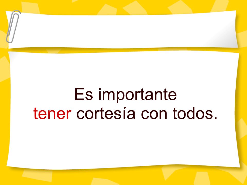 Es importante tener cortesía con todos.